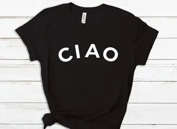 CIAO italia bună de Imprimare tricou Femei din Bumbac Casual Amuzant tricou Pentru Doamna Yong Fata Top Tee Hipster Picătură Navă S-292